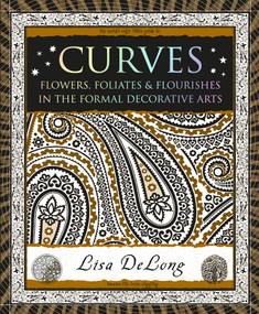 Curves (Flowers, Foliates & Flourishes in the Formal Decorative Arts) by Lisa Delong, 9781952178139