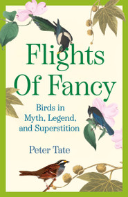 Flights of Fancy (Birds in Myth, Legend, and Superstition) - 9780385342490 by Peter Tate, 9780385342490