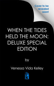 When the Tides Held the Moon: Deluxe Special Edition - 9781645661559 by Venessa Vida Kelley, 9781645661559