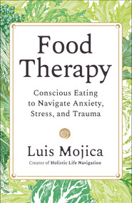 Food Therapy (Conscious Eating to Navigate Anxiety, Stress, and Trauma) by Luis Mojica, 9781401998387