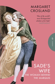 Sade's Wife (The Woman Behind the Marquis) by Margaret Crosland, 9781805330622