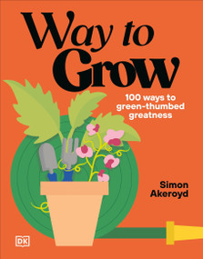 Way to Grow (Over 100 Hacks for Green-thumbed Greatness) by Simon Akeroyd, 9798217306510