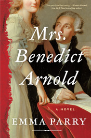 Mrs. Benedict Arnold (A Novel) by Emma Parry, 9781638933793