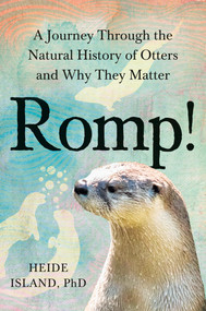 Romp! (A Journey Through the Natural History of Otters and Why They Matter) by Heide Island, PhD, 9780593855034
