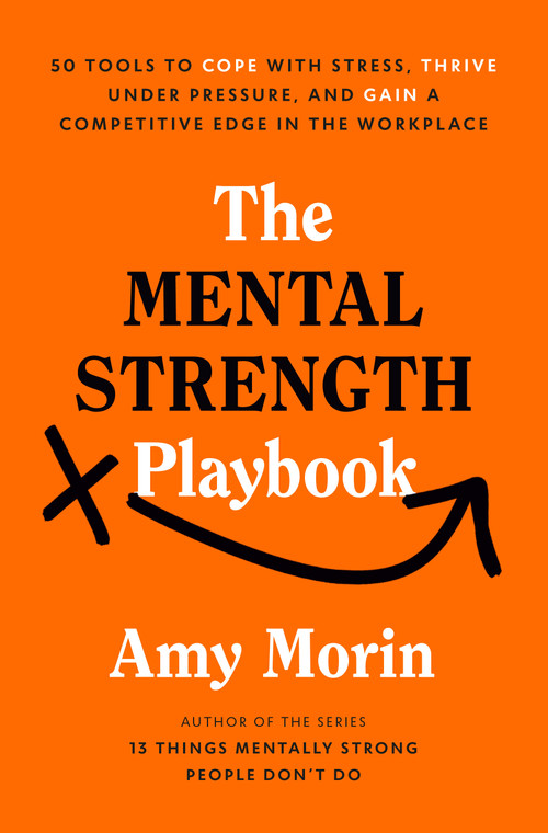 The Mental Strength Playbook (50 Tools to Cope with Stress, Thrive Under Pressure, and Gain a Competitive Edge in the Workplace) by Amy Morin, 9780593980620