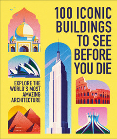 100 Iconic Buildings to See Before You Die (Explore the World's Most Amazing Architecture) by DK Travel, 9798217305599