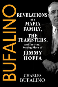 Bufalino (Revelations of a Mafia Family, the Teamsters, and the Final Resting Place of Jimmy Hoffa) by Charles Bufalino, 9780806544823