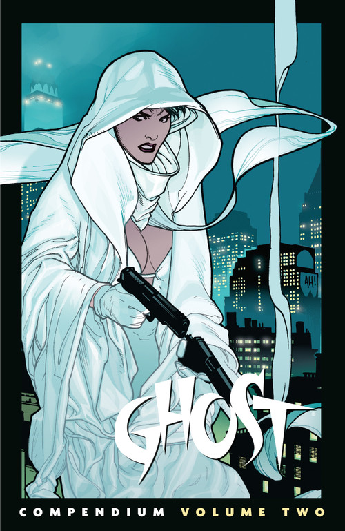 The Ghost Compendium Volume 2 by Chris Warner, Kelly Sue DeConnick, Adam Hughes, Christopher Sebela, Phil Noto, 9781506746623