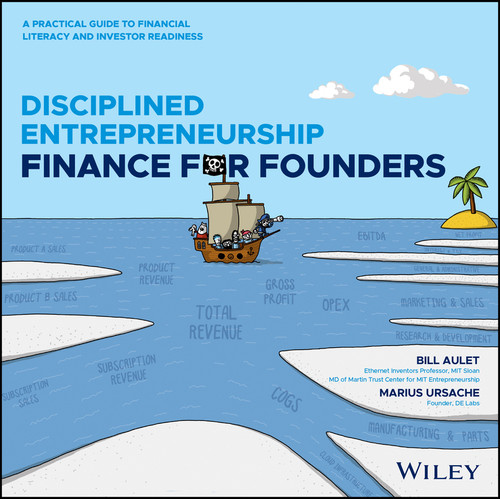 Disciplined Entrepreneurship Finance for Founders (A Practical Guide to Financial Literacy and Investor Readiness) by Bill Aulet, Marius Ursache, 9781394361564