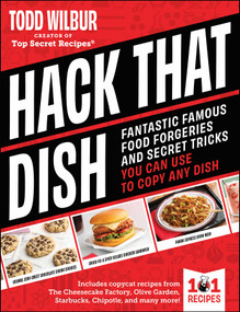 Hack That Dish (Fantastic Famous Food Forgeries and Secret Tricks You Can Use to Copy Any Dish (A Cookbook)) by Todd Wilbur, 9781507225509