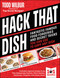 Hack That Dish (Fantastic Famous Food Forgeries and Secret Tricks You Can Use to Copy Any Dish (A Cookbook)) by Todd Wilbur, 9781507225509