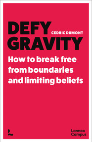 Defy Gravity (How to break free from boundaries and limiting beliefs) by Cedric Dumont, 9789020986761