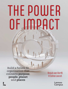 The Power of Impact (How to build a future-fit organisation that connects purpose, people, planet and places) by Anouk Oordt, Coline Lescot, 9789059961036