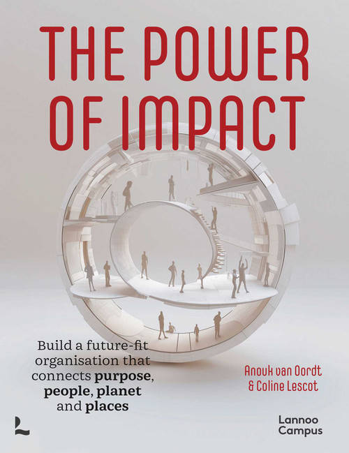 The Power of Impact (How to build a future-fit organisation that connects purpose, people, planet and places) by Anouk Oordt, Coline Lescot, 9789059961036