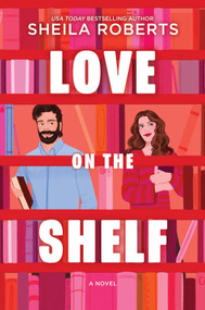 Love on the Shelf (A Witty Enemies to Lovers Rom Com about a Bookseller and Radio Host) by Sheila Roberts, 9780778305828