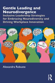 Gentle Leading and Neurodivergence (Inclusive Leadership Strategies for Embracing Neurodiversity and Driving Workplace Innovation) by Alexandra Robuste, 9781041158530
