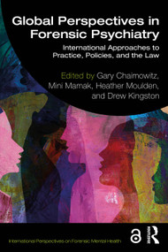 Global Perspectives in Forensic Psychiatry (International Approaches to Practice, Policies, and the Law) by Gary Chaimowitz, Mini Mamak, Heather Moulden, Drew Kingston, 9781032452753