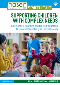 Supporting Children with Complex Needs (An Evidence-Informed and Holistic Approach to Create Connectivity in the Classroom) by Julia Lindley-Baker, Laura Mills, 9781032293172