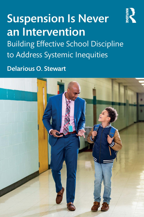 Suspension Is Never an Intervention (Building Effective School Discipline to Address Systemic Inequities) by Delarious O. Stewart, 9781041086802