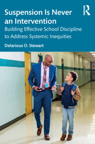 Suspension Is Never an Intervention (Building Effective School Discipline to Address Systemic Inequities) by Delarious O. Stewart, 9781041086802