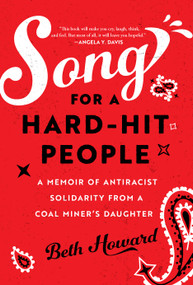 Song for a Hard-Hit People (A Memoir of Antiracist Solidarity from a Coal Miner's Daughter) - 9798888904893 by Beth Howard, Beth Howard