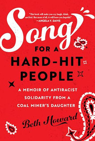 Song for a Hard-Hit People (A Memoir of Antiracist Solidarity from a Coal Miner's Daughter) - 9798888904893 by Beth Howard, 9798888904893