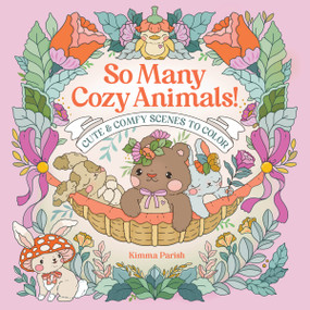 So Many Cozy Animals! (Cute & Comfy Scenes to Color) by Kimma Parish, 9781684621064