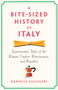 A Bite-Sized History of Italy (Gastronomic Tales of the Roman Empire, Resistance, and Republic) by Danielle Callegari, 9781620979235