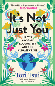 It's Not Just You (How to Navigate Eco-Anxiety and the Climate Crisis) by Tori Tsui, 9798893850673