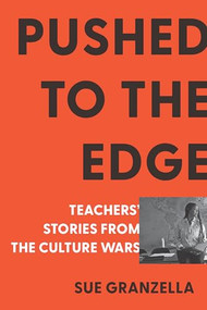 Pushed to the Edge (Teachers' Stories from the Culture Wars) by Sue Granzella, 9798893850147