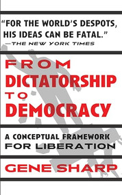 From Dictatorship to Democracy (A Conceptual Framework for Liberation) - 9798893850567 by Gene Sharp, 9798893850567