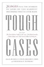 Tough Cases (Judges Tell the Stories of Some of the Hardest Decisions They've Ever Made) - 9798893850284 by Russell F. Canan, Gregory E. Mize, Frederick H. Weisberg, 9798893850284