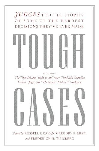Tough Cases (Judges Tell the Stories of Some of the Hardest Decisions They've Ever Made) - 9798893850284 by Russell F. Canan, Gregory E. Mize, Frederick H. Weisberg, 9798893850284