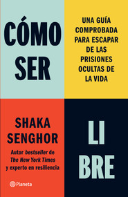 Cómo ser libre: Una guía comprobada para escapar de las prisiones ocultas de la vida / How To Be Free (Spanish Edition) by Shaka Senghor, María Laura Paz Abasolo, 9786073935012