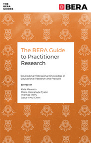 The BERA Guide to Practitioner Research (Developing Professional Knowledge in Educational Research and Practice) by Kate Mawson, Claire Haresnape Tyson, Thomas Perry, Joyce I-Hui Chen, 9781836089636