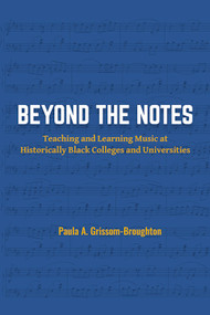 Beyond the Notes (Teaching and Learning Music at Historically Black Colleges and Universities) by Paula A. Grissom-Broughton, 9781805925927