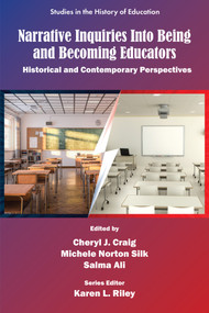 Narrative Inquiries Into Being and Becoming Educators (Historical and Contemporary Perspectives) by Cheryl J. Craig, Michele Norton Silk, Salma Ali, 9781805926245