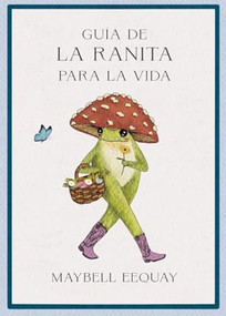 Guía de la Ranita para la vida (Little frog´s guide to life Spanish Edition) by Maybell Eequay, 9788410121355