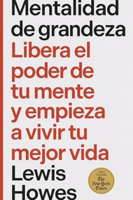 Mentalidad de grandeza (The greatness mindset Spanish Edition) (Libera el poder de tu mente y empieza a vivir tu mejor vida) by Lewis Howes, 9788410121379