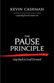 The Pause Principle (Step Back to Lead Forward) by Kevin Cashman, 9781609945329