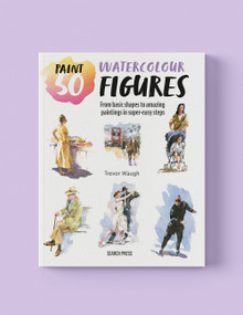 Paint 50: Watercolour Figures (From basic shapes to amazing paintings in super-easy steps) by Trevor Waugh, 9781800923591