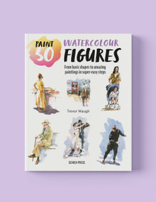 Paint 50: Watercolour Figures (From basic shapes to amazing paintings in super-easy steps) by Trevor Waugh, 9781800923591
