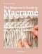 The Beginner's Guide to Macramé (Easy techniques and 8 fun projects) by Isabella Strambio, 9781800923652