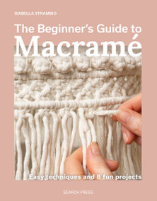 The Beginner's Guide to Macramé (Easy techniques and 8 fun projects) by Isabella Strambio, 9781800923652