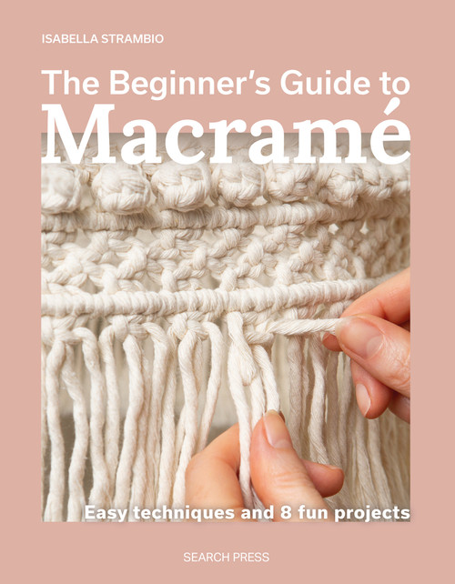 The Beginner's Guide to Macramé (Easy techniques and 8 fun projects) by Isabella Strambio, 9781800923652