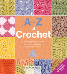 A-Z of Crochet (A complete manual for the beginner through to the advanced stitcher) by Country Bumpkin, 9781800922334