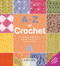 A-Z of Crochet (A complete manual for the beginner through to the advanced stitcher) by Country Bumpkin, 9781800922334