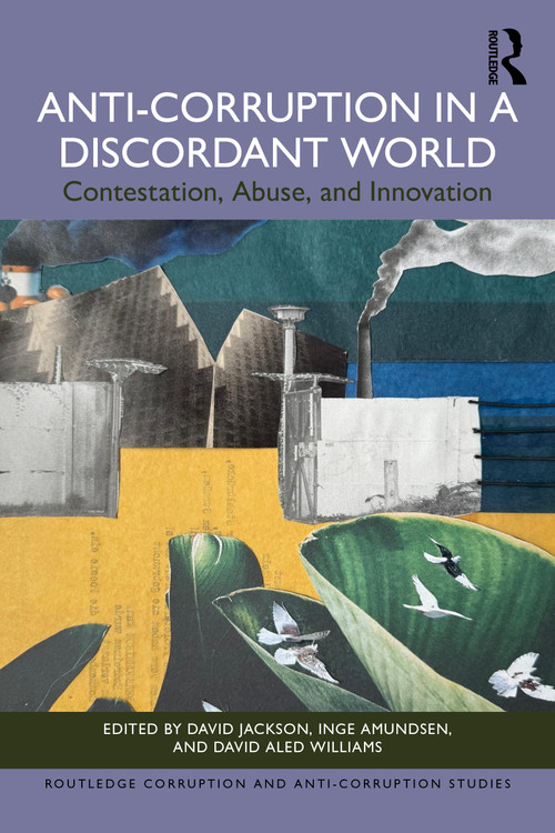Anti-Corruption in a Discordant World (Contestation, Abuse, and Innovation) by David Jackson, Inge Amundsen, David Aled Williams, 9781032872988