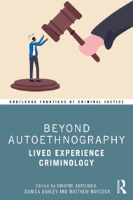 Beyond Autoethnography (Lived Experience Criminology) by Dwayne Antojado, Danica Darley, Matthew Maycock, 9781032804323