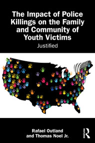 The Impact of Police Killings on the Family and Community of Youth Victims (Justified) by Rafael Outland, Thomas Noel Jr., 9781041126577